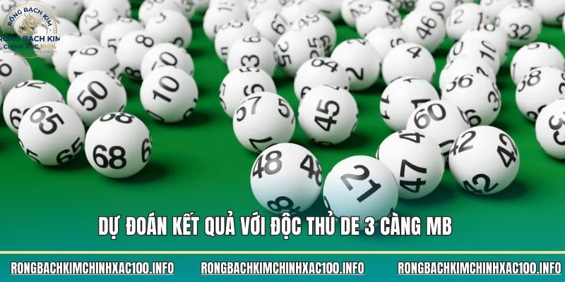 Dự đoán kết quả với độc thủ de 3 càng MB