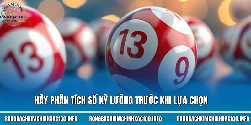 Hãy phân tích số kỹ lưỡng trước khi lựa chọn Hãy phân tích số kỹ lưỡng trước khi lựa chọn