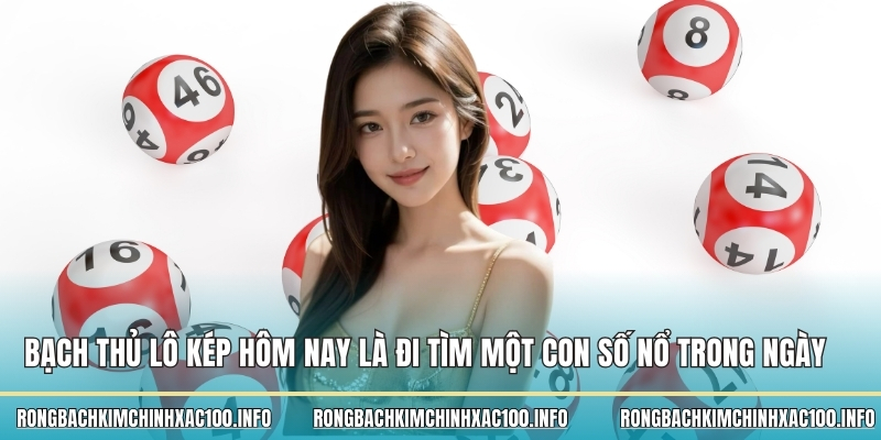 Bạch thủ lô kép hôm nay là đi tìm một con số nổ trong ngày