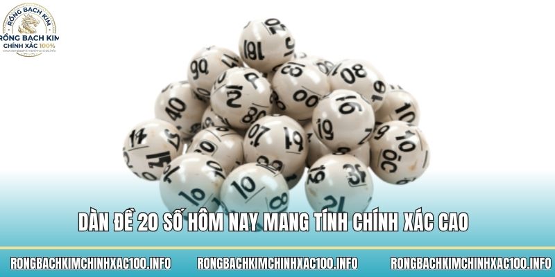 Dàn đề 20 số hôm nay mang tính chính xác cao