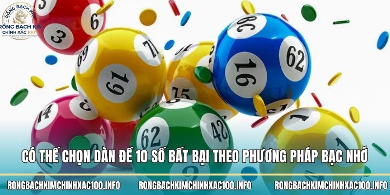 Có thế chọn dàn đề 10 số bất bại theo phương pháp bạc nhớ 