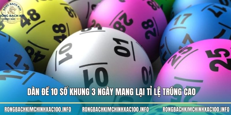 Dàn đề 10 số khung 3 ngày  mang lại tỉ lệ trúng cao 