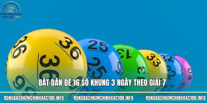 Bắt dàn đề 16 số khung 3 ngày theo giải 7