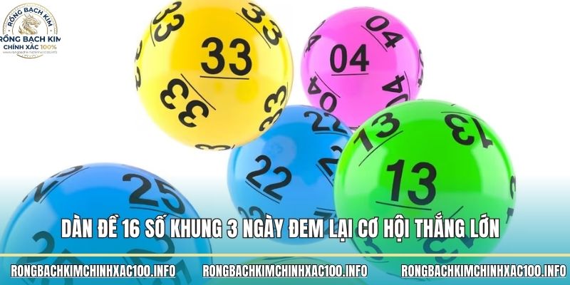 Dàn đề 16 số khung 3 ngày đem lại cơ hội thắng lớn