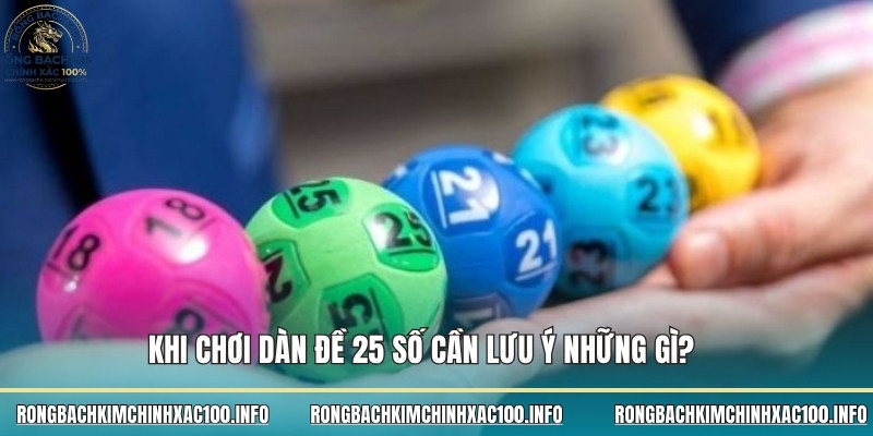 Khi chơi dàn đề 25 số cần lưu ý những gì? 