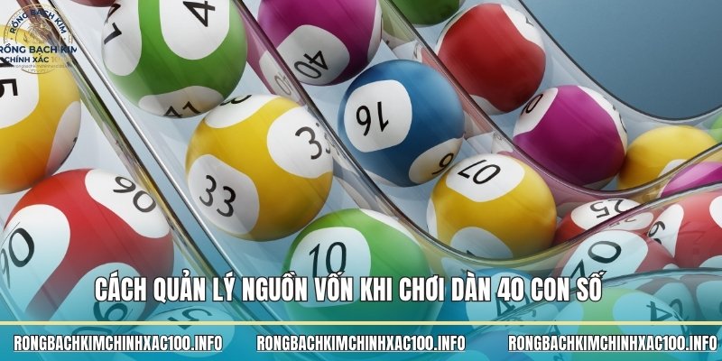 Cách quản lý nguồn vốn khi chơi dàn 40 con số