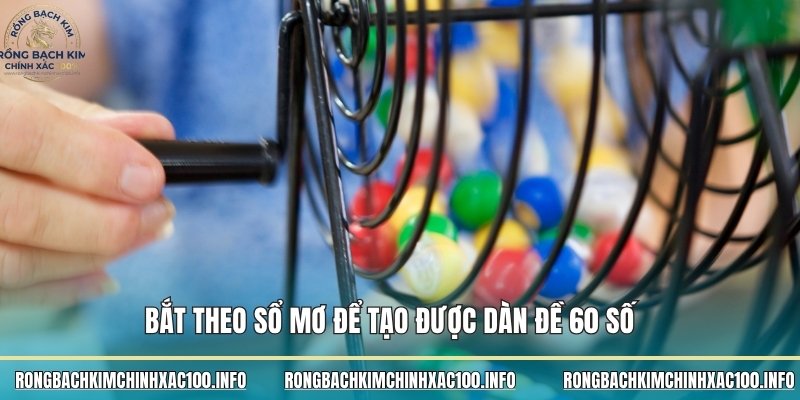 Bắt theo sổ mơ để tạo được dàn đề 60 số