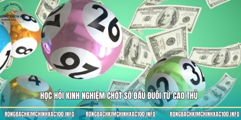 Học hỏi kinh nghiệm chốt số đầu đuôi từ cao thủ