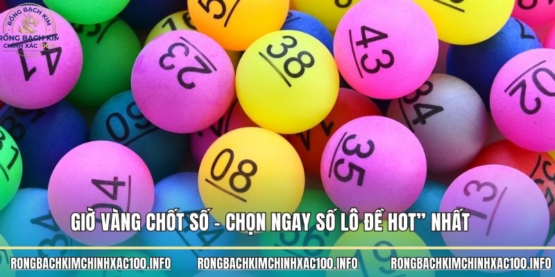 Chốt số giờ vàng