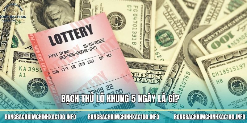 Bạch thủ lô khung 5 ngày là gì?