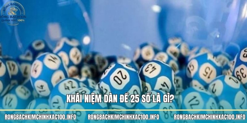 Khái niệm dàn đề 25 số là gì?
