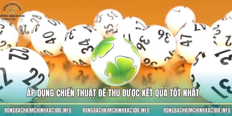 Áp dụng chiến thuật để thu được kết quả tốt nhất