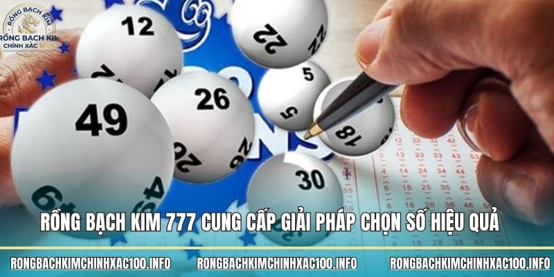 Rồng bạch kim 777 cung cấp giải pháp chọn số hiệu quả