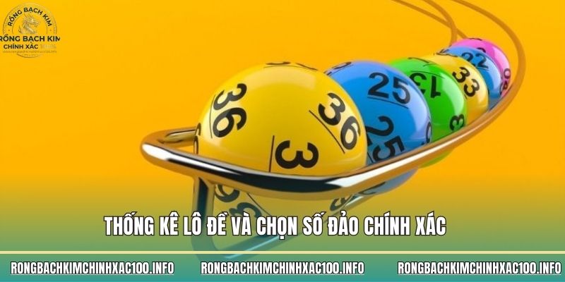 Thống kê lô đề và chọn số đảo chính xác 
