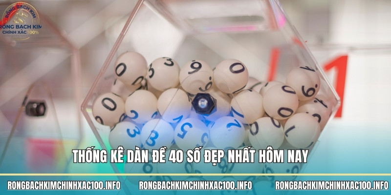 Thống kê dàn đề 40 số đẹp nhất hôm nay