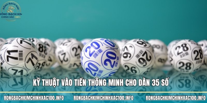 Kỹ thuật vào tiền thông minh cho dàn 35 số