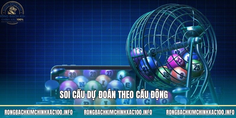 Soi cầu dự đoán theo cầu động