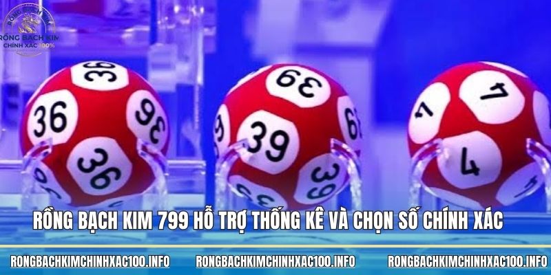 Rồng bạch kim 799 hỗ trợ thống kê và chọn số chính xác Rồng bạch kim 799 hỗ trợ thống kê và chọn số chính xác