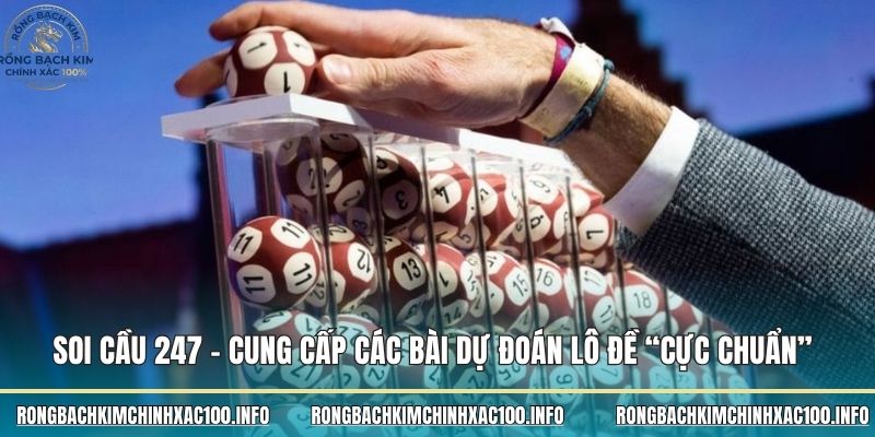 Soi cầu 247 hôm nay - Cung cấp các bài dự đoán lô đề “cực chuẩn”
