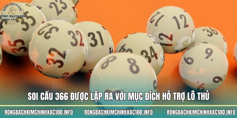 Soi Cầu 366 được lập ra với mục đích hỗ trợ lô thủ Soi Cầu 366 được lập ra với mục đích hỗ trợ lô thủ