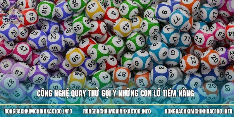 Công nghệ quay thử gợi ý những con lô tiềm năng Công nghệ quay thử gợi ý những con lô tiềm năng