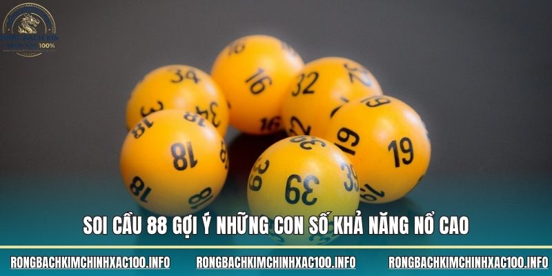 Soi Cầu 88 gợi ý những con số khả năng nổ cao