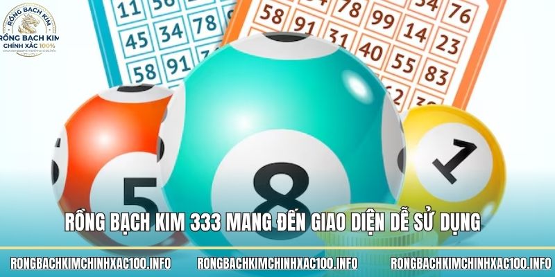 Rồng bạch kim 333 mang đến giao diện dễ sử dụng 