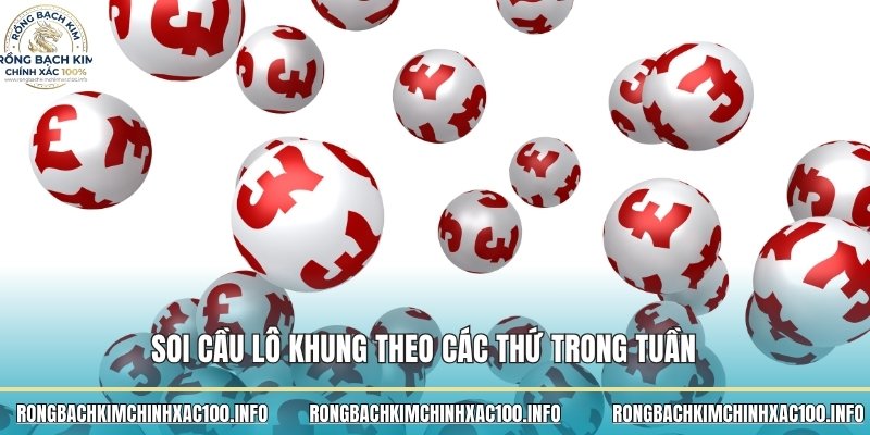 Soi cầu lô khung theo các thứ trong tuần
