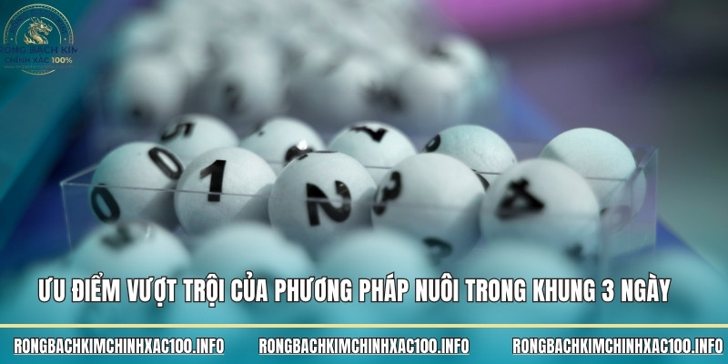 Ưu điểm vượt trội của phương pháp nuôi trong khung 3 ngày
