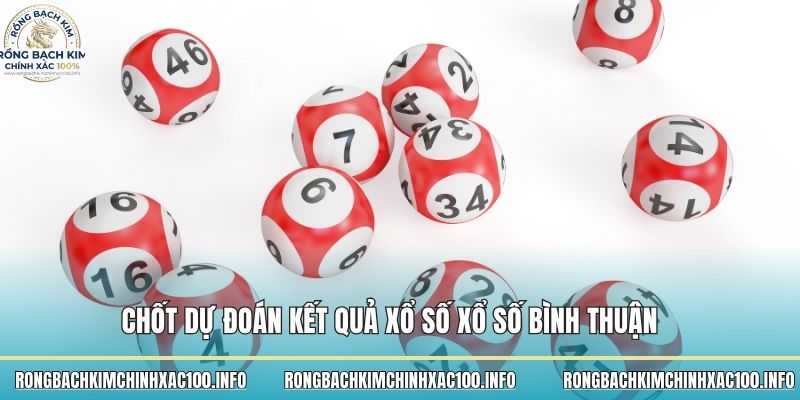 Chốt dự đoán kết quả xổ số xổ số Bình Thuận