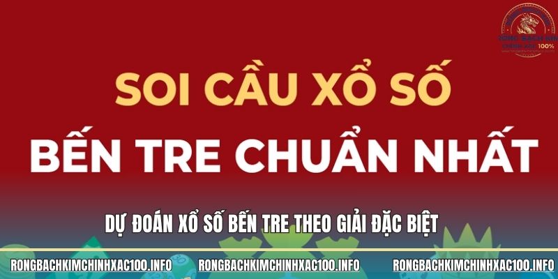 Dự đoán xổ số Bến Tre theo giải đặc biệt