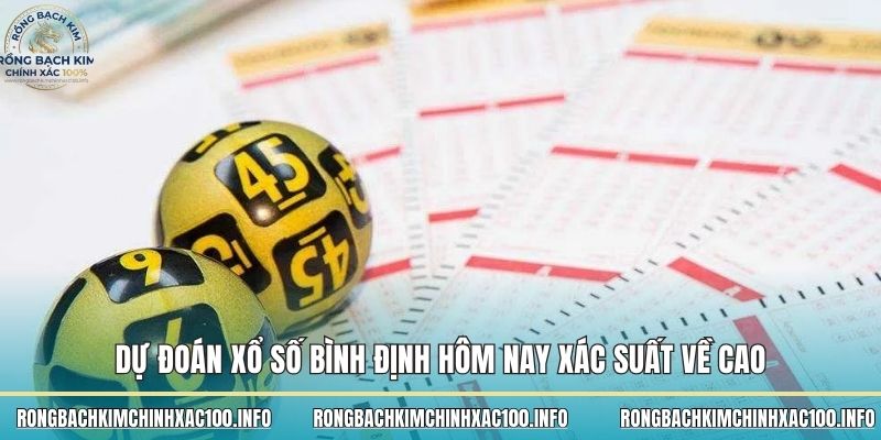 Dự đoán xổ số Bình Định Hôm nay xác suất về cao