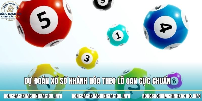 Dự đoán xổ số Khánh Hòa theo lô gan cực chuẩn