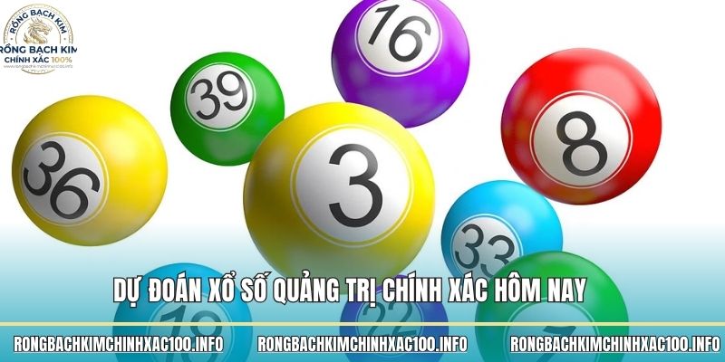 Dự đoán xổ số Quảng Trị chính xác hôm nay 