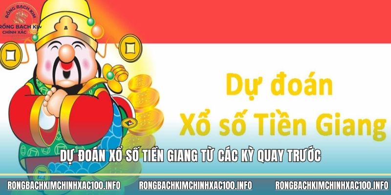 Dự đoán xổ số Tiền Giang từ các kỳ quay trước