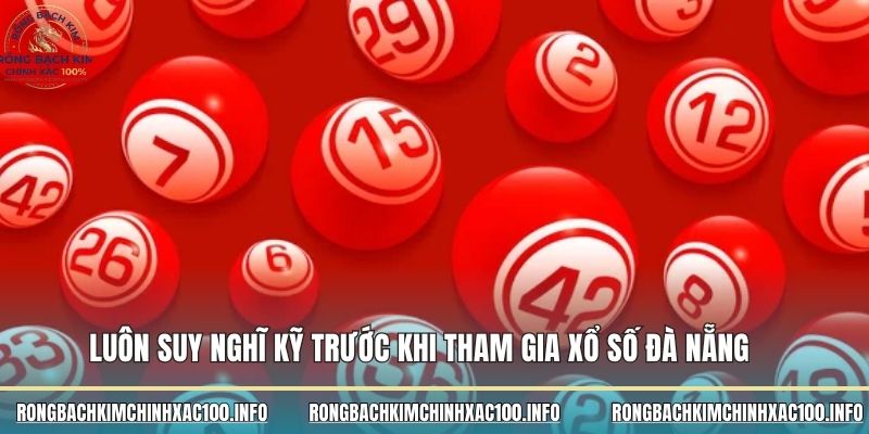Luôn suy nghĩ kỹ trước khi tham gia xổ số Đà Nẵng 