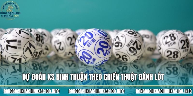 Dự đoán XS Ninh Thuận theo chiến thuật đánh lót 