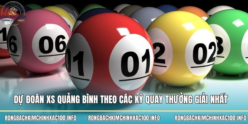 Dự đoán xs Quảng Bình theo các kỳ quay thưởng giải nhất
