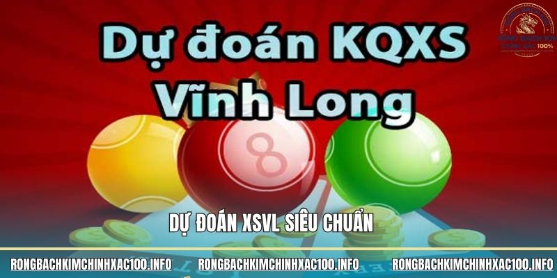 Dự đoán XSVL siêu chuẩn