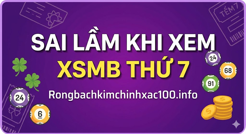 Sai Lầm Thường Gặp Khi Xem XSMB Thứ 7
