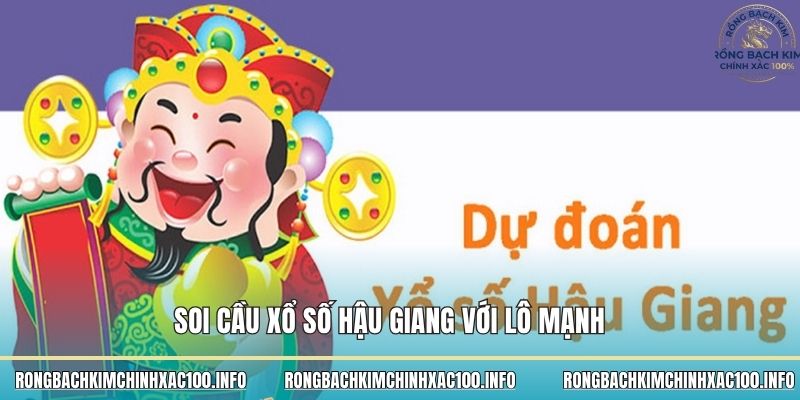 Soi cầu xổ số Hậu Giang với lô mạnh