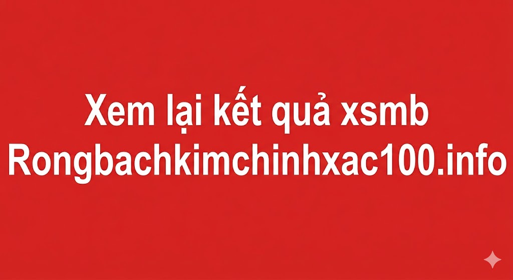 Xem lại kết quả xsmb các ngày trước