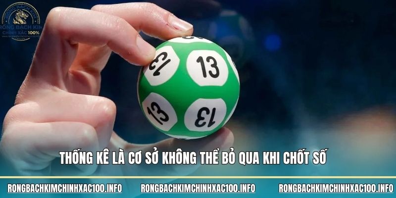 Thống kê là cơ sở không thể bỏ qua khi chốt số