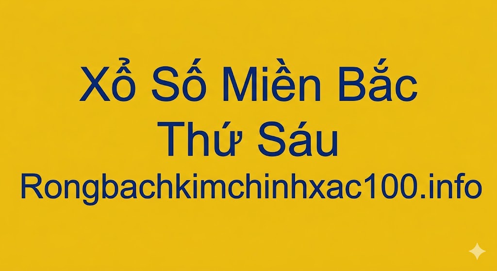 Xổ Số Miền Bắc Thứ 6
