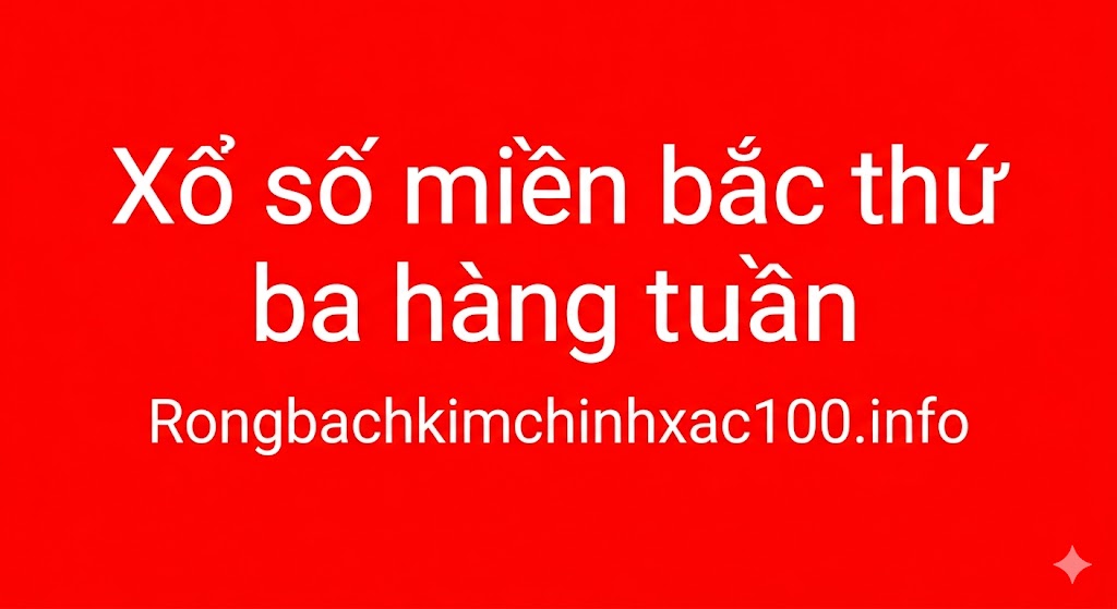 Xổ số miền Bắc thứ Ba hàng tuần