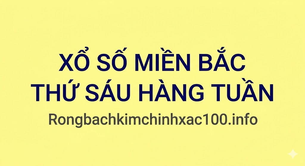 Xổ Số Miền Bắc Thứ Sáu Hàng Tuần