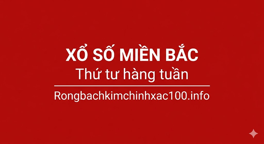 Xổ số miền Bắc thứ tư hàng tuần