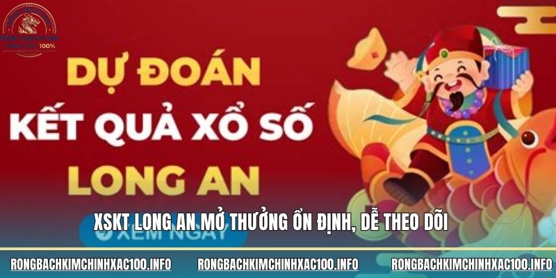 XSKT Long An mở thưởng ổn định, dễ theo dõi
