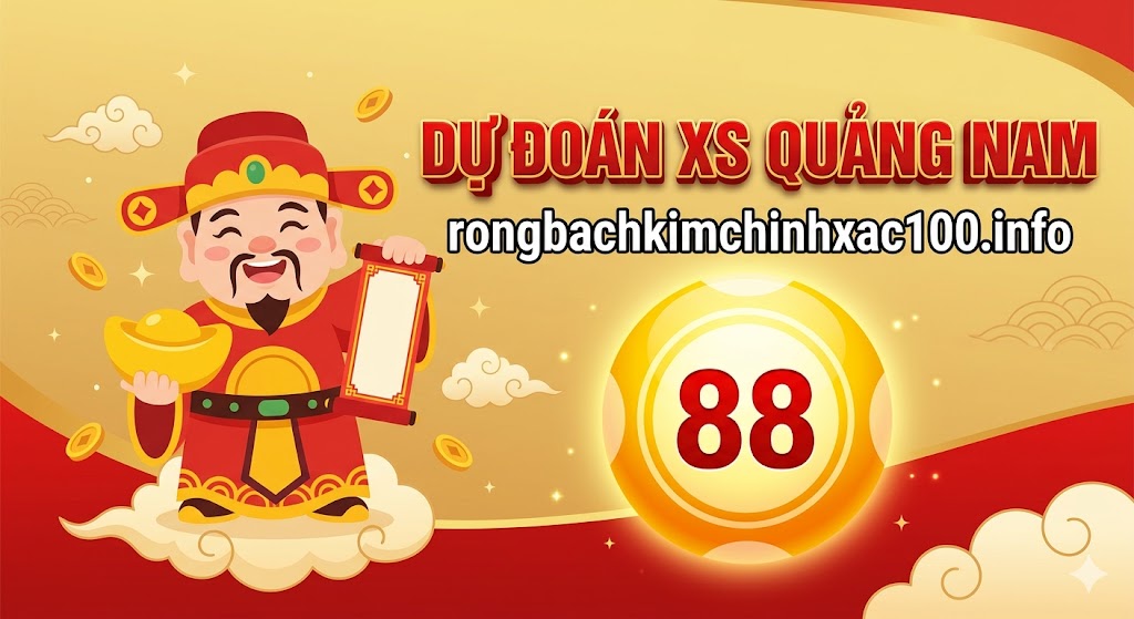 Dự đoán XS Quảng Nam chính xác nhất tại Rồng bạch kim 247